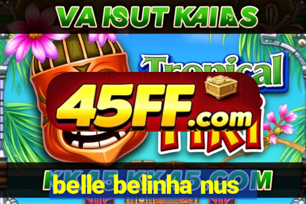 belle belinha nus